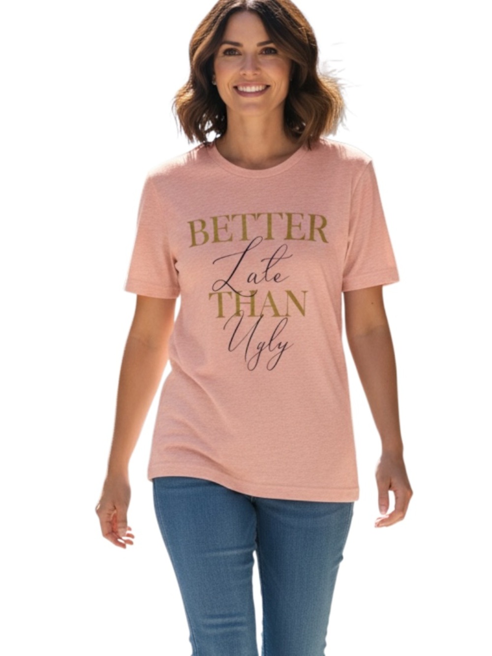 Bella Canvas Peach Pink Graphic 'Better Late Than Ugly' Tee